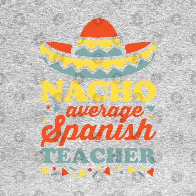 Nacho Average Spanish Teacher by DetourShirts